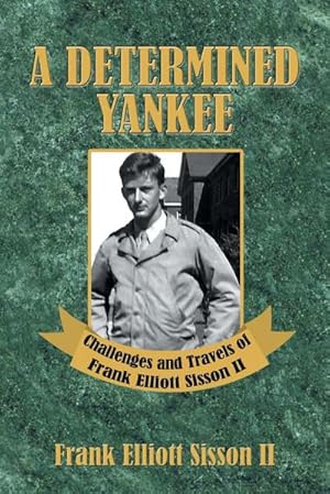 Seller image for A Determined Yankee : Challenges and Travels of Frank Elliott Sisson II for sale by AHA-BUCH GmbH