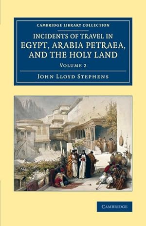 Bild des Verkufers fr Incidents of Travel in Egypt, Arabia Petraea, and the Holy Land - Volume 2 zum Verkauf von AHA-BUCH GmbH