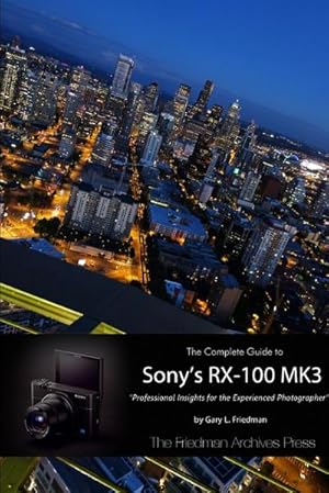Image du vendeur pour The Complete Guide to Sony's RX-100 MK3 (B&W Edition) mis en vente par AHA-BUCH GmbH