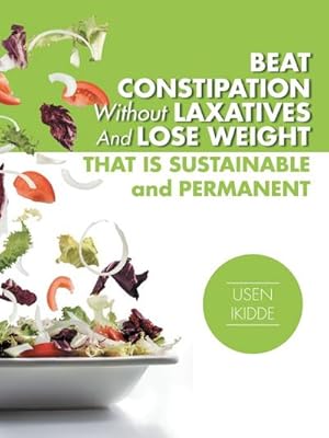 Seller image for Beat Constipation Without Laxatives And Lose Weight That Is Sustainable And Permanent for sale by AHA-BUCH GmbH
