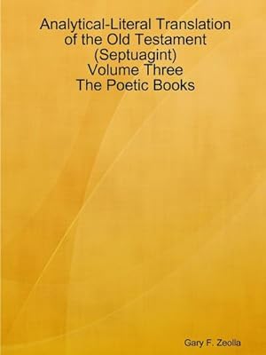 Bild des Verkufers fr Analytical-Literal Translation of the Old Testament (Septuagint) - Volume Three - The Poetic Books zum Verkauf von AHA-BUCH GmbH