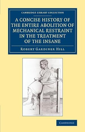 Bild des Verkufers fr A Concise History of the Entire Abolition of Mechanical Restraint in the Treatment of the Insane zum Verkauf von AHA-BUCH GmbH