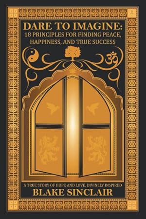 Bild des Verkufers fr Dare to Imagine : 18 Principles for Finding Peace, Happiness, and True Success zum Verkauf von AHA-BUCH GmbH