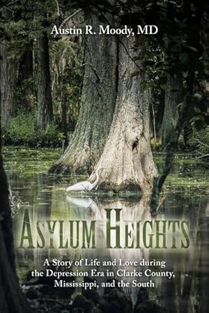 Seller image for Asylum Heights : A Story of Life and Love during the Depression Era in Clarke County, Mississippi, and the South for sale by AHA-BUCH GmbH