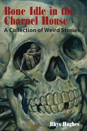 Immagine del venditore per Bone Idle in the Charnel House : A Collection of Weird Stories venduto da AHA-BUCH GmbH