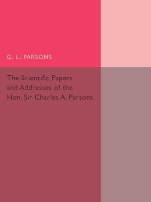 Seller image for Scientific Papers and Addresses of the Hon. Sir Charles A. Parsons for sale by AHA-BUCH GmbH