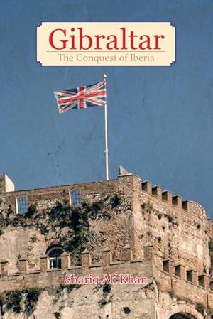 Bild des Verkufers fr Gibraltar : The Conquest of Iberia zum Verkauf von AHA-BUCH GmbH