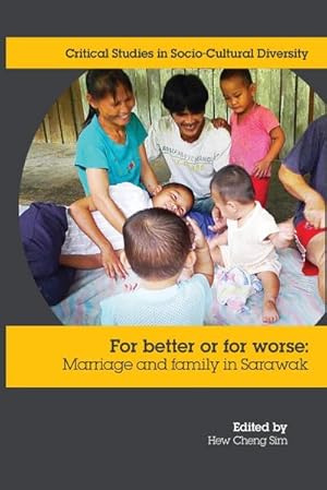 Imagen del vendedor de For Better or Worse : Marriage and family in Sarawak a la venta por AHA-BUCH GmbH