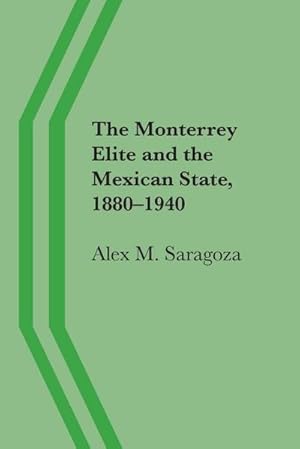 Imagen del vendedor de The Monterrey Elite and the Mexican State, 1880-1940 a la venta por AHA-BUCH GmbH