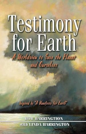 Seller image for Testimony for Earth : A Worldview to Save the Planet and Ourselves for sale by AHA-BUCH GmbH