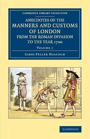 Bild des Verkufers fr Anecdotes of the Manners and Customs of London from the Roman Invasion to the Year 1700 - Volume 1 zum Verkauf von AHA-BUCH GmbH