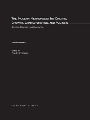 Seller image for The Modern Metropolis : Its Origins, Growth, Characteristics, and Planning: Selected Essays of Hans Blumenfield for sale by AHA-BUCH GmbH