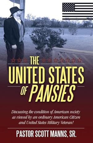 Immagine del venditore per The United States of Pansies : Discussing the condition of American Society as viewed by an ordinary American Citizen and United States Military Veteran! venduto da AHA-BUCH GmbH