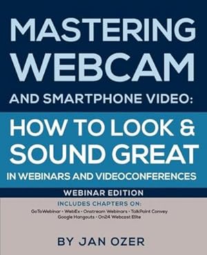 Bild des Verkufers fr Mastering Webcam and Smartphone Video : How to Look and Sound Great in Webinars and Videoconferences: Webinar Edition zum Verkauf von AHA-BUCH GmbH