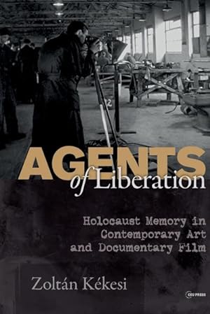 Image du vendeur pour Agents of Liberations : Holocaust Memory in Contemporary Art and Documentary Film mis en vente par AHA-BUCH GmbH