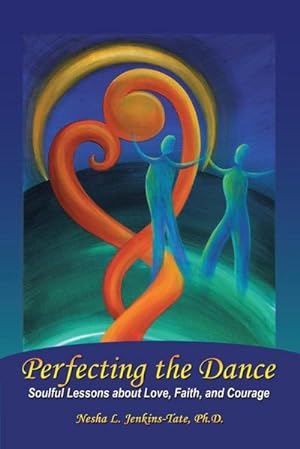 Seller image for Perfecting the Dance : Soulful Lessons about Love, Faith, and Courage for sale by AHA-BUCH GmbH
