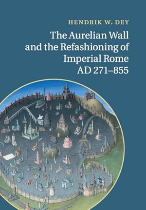 Bild des Verkufers fr The Aurelian Wall and the Refashioning of Imperial Rome, AD 271-855 zum Verkauf von AHA-BUCH GmbH