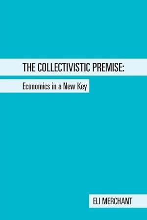 Immagine del venditore per The Collectivistic Premise : Economics in a New Key venduto da AHA-BUCH GmbH