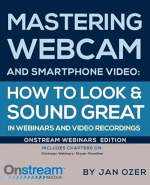 Bild des Verkufers fr Mastering Webcam and Smartphone Video : Onstream Webinars Edition zum Verkauf von AHA-BUCH GmbH