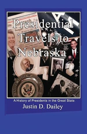 Immagine del venditore per Presidential Travels to Nebraska : A History of Presidents in the Great State venduto da AHA-BUCH GmbH