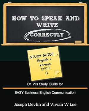 Bild des Verkufers fr How to Speak and Write Correctly : Study Guide (English + Korean): Dr. Vi's Study Guide for EASY Business English Communication zum Verkauf von AHA-BUCH GmbH