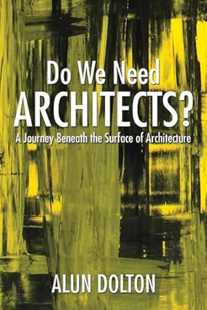 Imagen del vendedor de Do We Need Architects? : A Journey Beneath the Surface of Architecture a la venta por AHA-BUCH GmbH