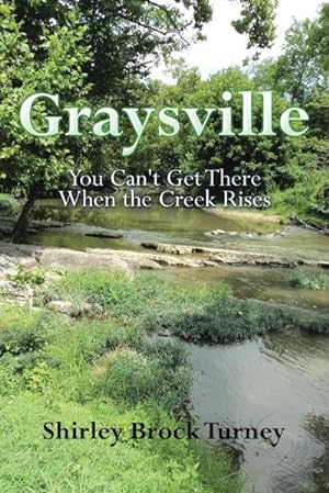 Seller image for Graysville : You Can't Get There When the Creek Rises for sale by AHA-BUCH GmbH