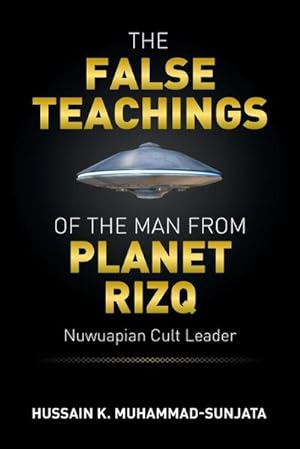 Bild des Verkufers fr The False Teachings of the Man from Planet Rizq : Nuwuapian Cult Leader zum Verkauf von AHA-BUCH GmbH