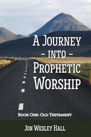 Seller image for A Journey into Prophetic Worship. Book 1 : Old Testament for sale by AHA-BUCH GmbH