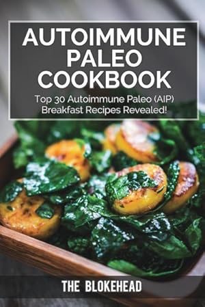 Seller image for Autoimmune Paleo Cookbook : Top 30 Autoimmune Paleo (AIP) Breakfast Recipes Revealed! for sale by AHA-BUCH GmbH