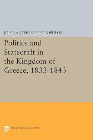 Seller image for Politics and Statecraft in the Kingdom of Greece, 1833-1843 for sale by AHA-BUCH GmbH