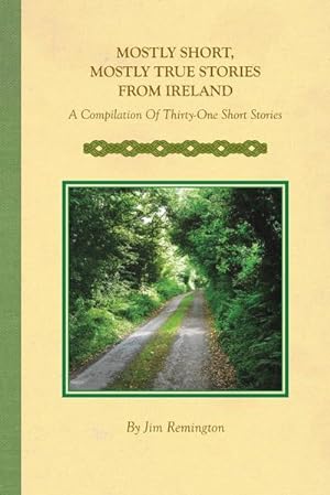 Seller image for Mostly Short, Mostly True Stories from Ireland : A Compilation Of Thirty-One Short Stories for sale by AHA-BUCH GmbH