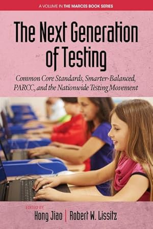 Bild des Verk�ufers f�r The Next Generation of Testing : Common Core Standards, Smarter-Balanced, PARCC, and the Nationwide Testing Movement zum Verkauf von AHA-BUCH GmbH