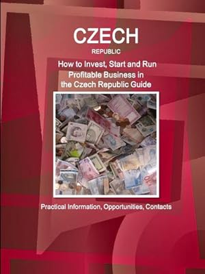 Seller image for Czech Republic : How to Invest, Start and Run Profitable Business in the Czech Republic Guide - Practical Information, Opportunities, Contacts for sale by AHA-BUCH GmbH