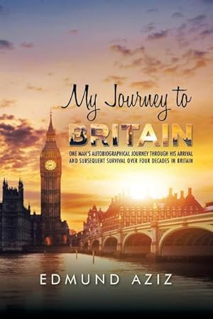 Seller image for My Journey to Britain : One Man's Autobiographical Journey Through His Arrival and Subsequent Survival over Four Decades in Britain for sale by AHA-BUCH GmbH