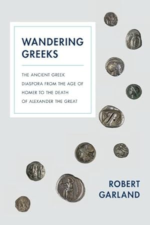 Image du vendeur pour Wandering Greeks : The Ancient Greek Diaspora from the Age of Homer to the Death of Alexander the Great mis en vente par AHA-BUCH GmbH