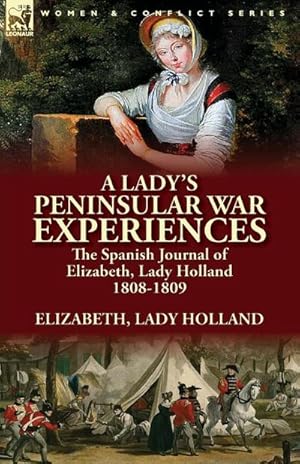 Seller image for A Lady's Peninsular War Experiences : the Spanish Journal of Elizabeth, Lady Holland 1808-1809 for sale by AHA-BUCH GmbH