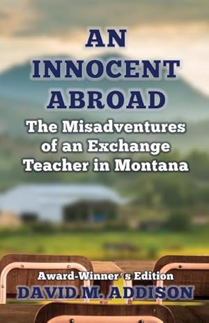 Seller image for An Innocent Abroad : The Misadventures of an Exchange Teacher in Montana: Award-Winner's Edition for sale by AHA-BUCH GmbH
