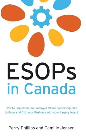 Bild des Verkufers fr ESOPs in Canada : How to Implement an Employee Share Ownership Plan to Grow and Exit your Business with your Legacy Intact zum Verkauf von AHA-BUCH GmbH