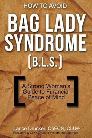 Seller image for How to Avoid Bag Lady Syndrome (B.L.S.) : A Strong Woman's Guide to Financial Peace of Mind for sale by AHA-BUCH GmbH