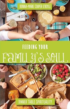 Seller image for Feeding Your Family's Soul : Dinner Table Spirituality for sale by AHA-BUCH GmbH