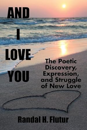 Bild des Verkufers fr And I Love You : The Poetic Discovery, Expression, and Struggle of New Love zum Verkauf von AHA-BUCH GmbH