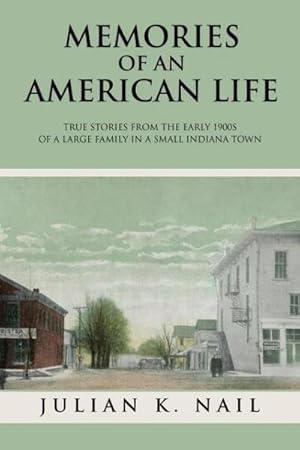 Imagen del vendedor de Memories Of An American Life : True stories from the early 1900s of a large family in a small Indiana town a la venta por AHA-BUCH GmbH