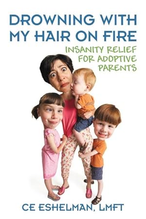 Bild des Verkufers fr Drowning With My Hair On Fire : Insanity Relief for Adoptive Parents zum Verkauf von AHA-BUCH GmbH