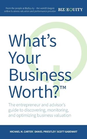 Seller image for What's Your Business Worth? The entrepreneur and advisor's guide to discovering, monitoring, and optimizing business valuation for sale by AHA-BUCH GmbH