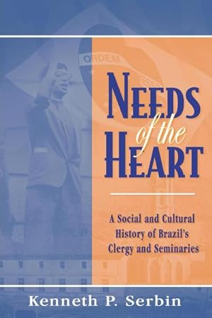Bild des Verkufers fr Needs of the Heart : A Social and Cultural History of Brazil's Clergy and Seminaries zum Verkauf von AHA-BUCH GmbH