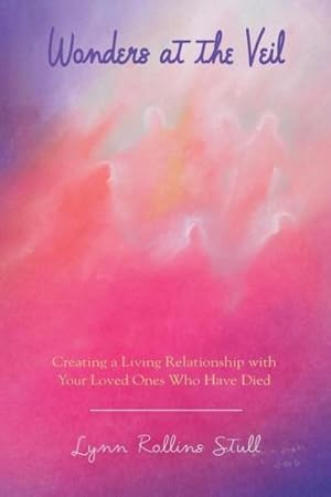 Seller image for Wonders at the Veil : Creating a Living Relationship with Your Loved Ones Who Have Died for sale by AHA-BUCH GmbH