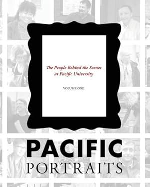 Imagen del vendedor de Pacific Portraits : The People Behind the Scenes at Pacific University (Volume One) a la venta por AHA-BUCH GmbH