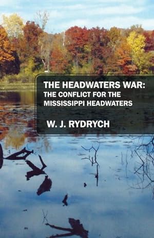 Seller image for The Headwaters War : The Conflict for the Mississippi Headwaters for sale by AHA-BUCH GmbH