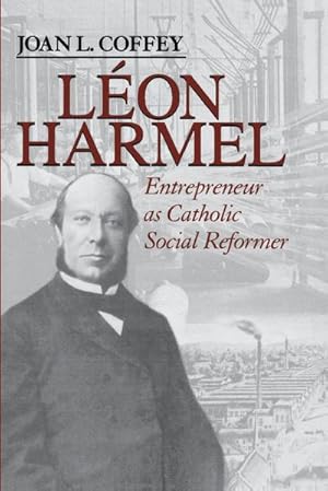 Immagine del venditore per Lon Harmel : Entrepreneur as Catholic Social Reformer venduto da AHA-BUCH GmbH